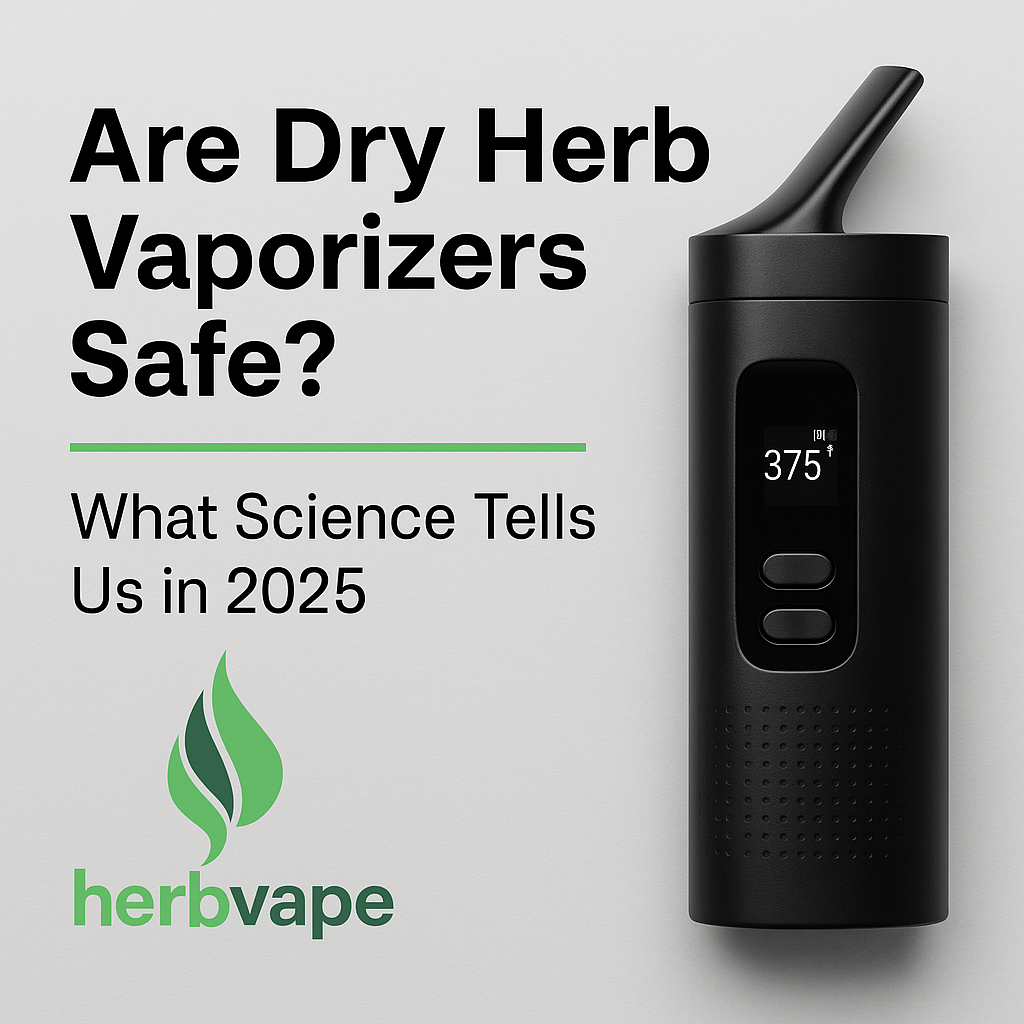 Are Dry Herb Vaporizers Safe? What Science Tells Us in 2025